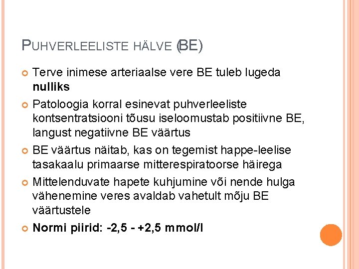 PUHVERLEELISTE HÄLVE (BE) Terve inimese arteriaalse vere BE tuleb lugeda nulliks Patoloogia korral esinevat