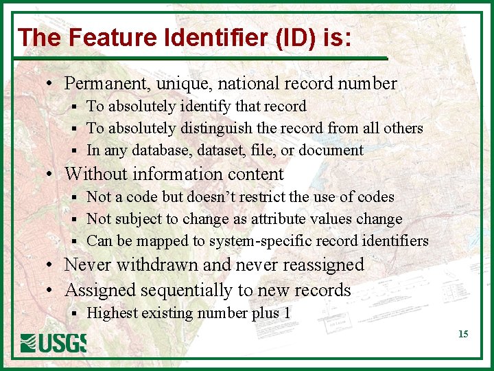 The Feature Identifier (ID) is: • Permanent, unique, national record number To absolutely identify