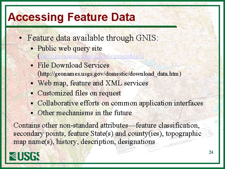 Accessing Feature Data • Feature data available through GNIS: § Public web query site