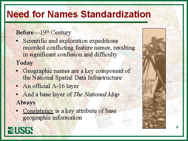 Need for Names Standardization Before— 19 th Century • Scientific and exploration expeditions recorded