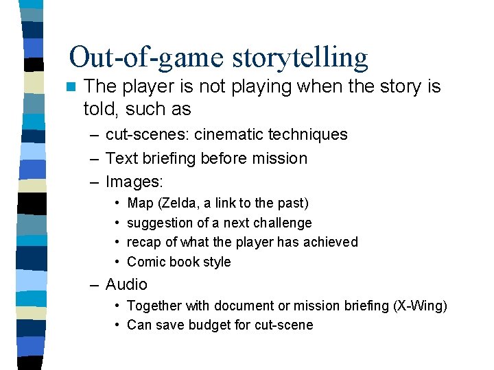 Out-of-game storytelling n The player is not playing when the story is told, such