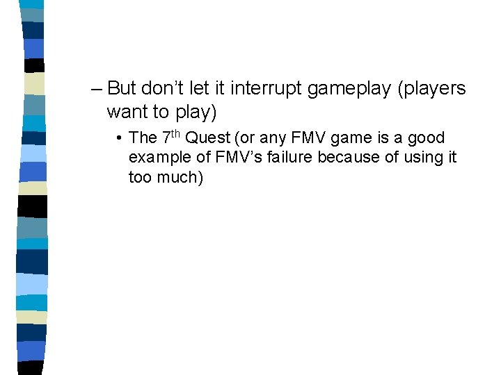– But don’t let it interrupt gameplay (players want to play) • The 7
