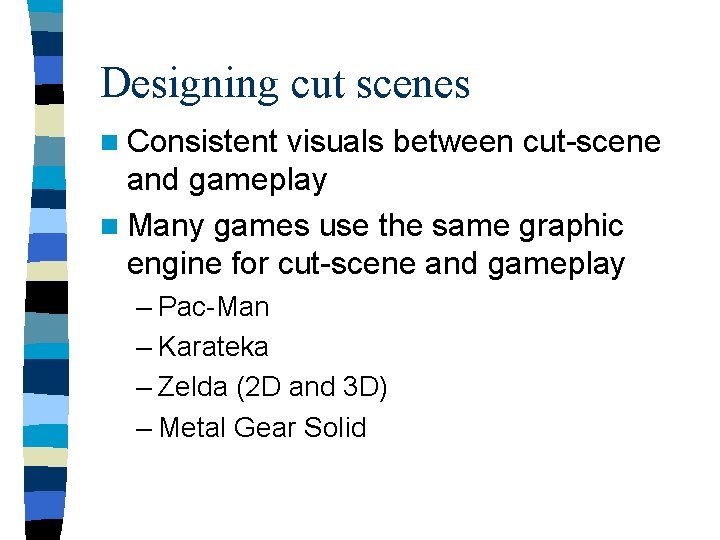 Designing cut scenes n Consistent visuals between cut-scene and gameplay n Many games use
