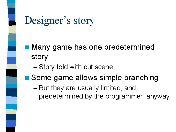 Designer’s story n Many game has one predetermined story – Story told with cut