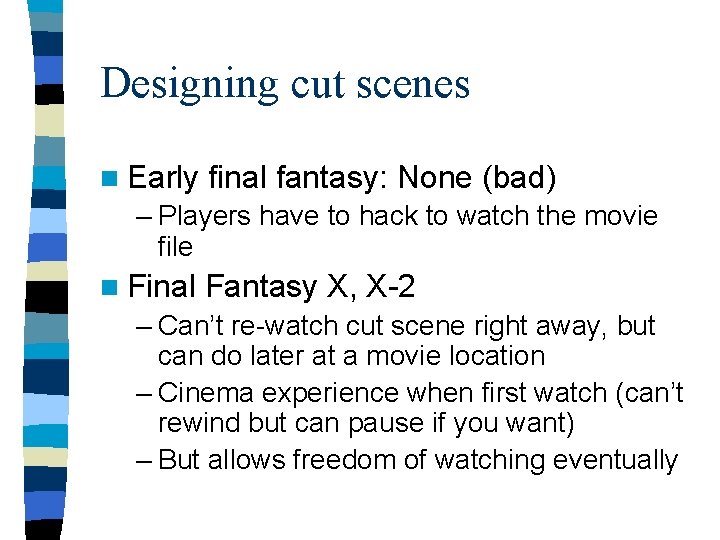Designing cut scenes n Early final fantasy: None (bad) – Players have to hack