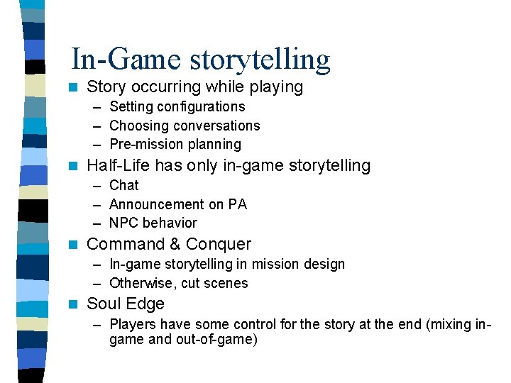 In-Game storytelling n Story occurring while playing – Setting configurations – Choosing conversations –