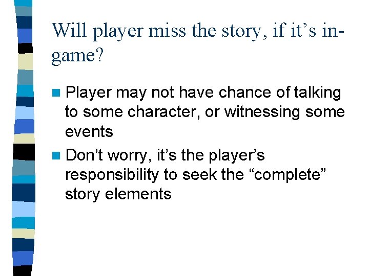 Will player miss the story, if it’s ingame? n Player may not have chance