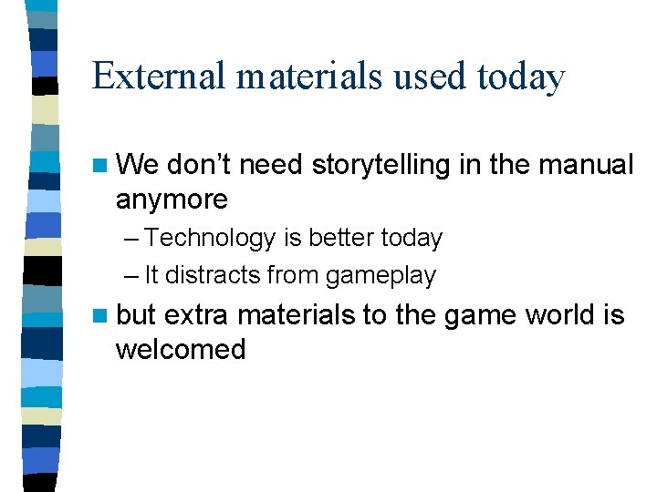 External materials used today n We don’t need storytelling in the manual anymore –