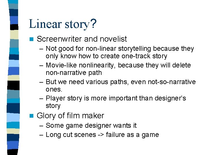 Linear story? n Screenwriter and novelist – Not good for non-linear storytelling because they