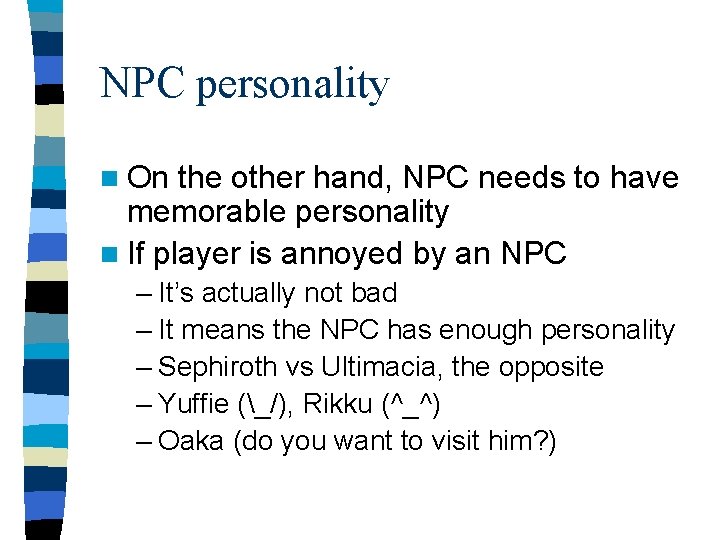 NPC personality n On the other hand, NPC needs to have memorable personality n