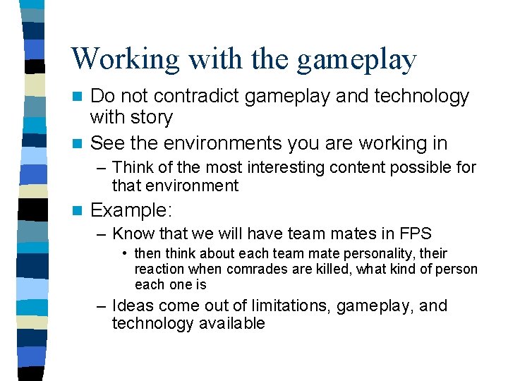 Working with the gameplay Do not contradict gameplay and technology with story n See