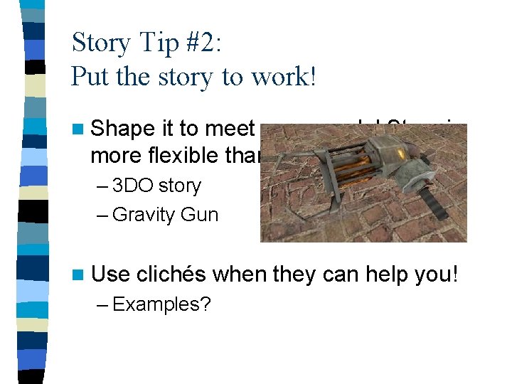 Story Tip #2: Put the story to work! n Shape it to meet your