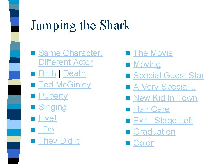 Jumping the Shark n n n n Same Character, Different Actor Birth | Death