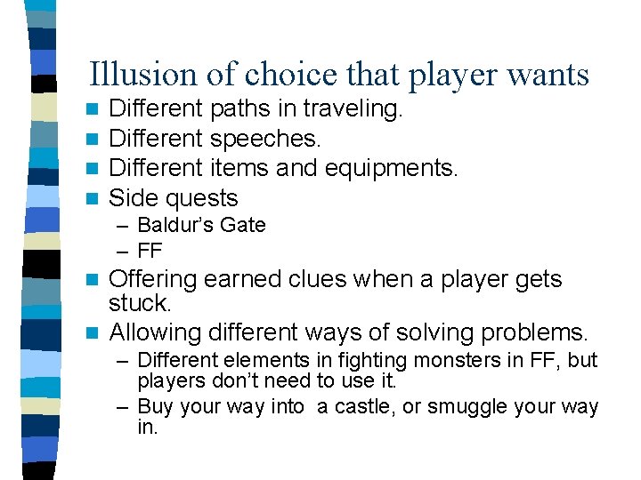 Illusion of choice that player wants n n Different paths in traveling. Different speeches.