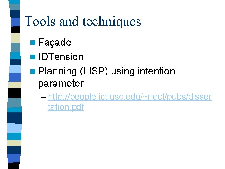 Tools and techniques n Façade n IDTension n Planning (LISP) using intention parameter –