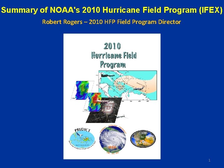 Summary of NOAA's 2010 Hurricane Field Program (IFEX) Robert Rogers – 2010 HFP Field