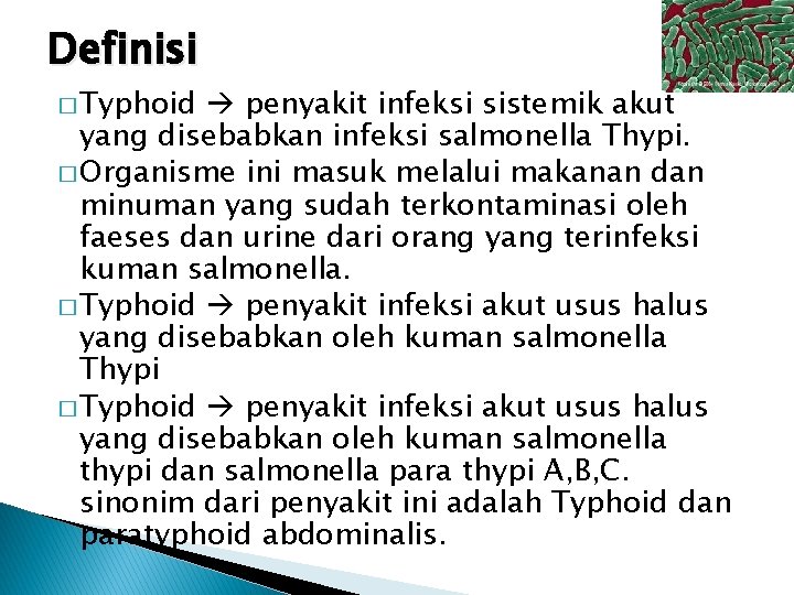 Definisi � Typhoid penyakit infeksi sistemik akut yang disebabkan infeksi salmonella Thypi. � Organisme