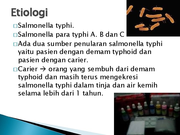 Etiologi � Salmonella typhi. � Salmonella para typhi A. B dan C � Ada