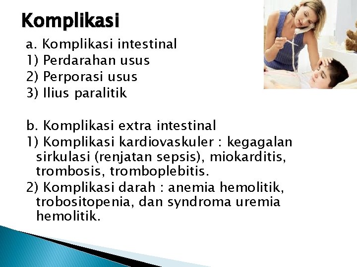 Komplikasi a. Komplikasi intestinal 1) Perdarahan usus 2) Perporasi usus 3) Ilius paralitik b.