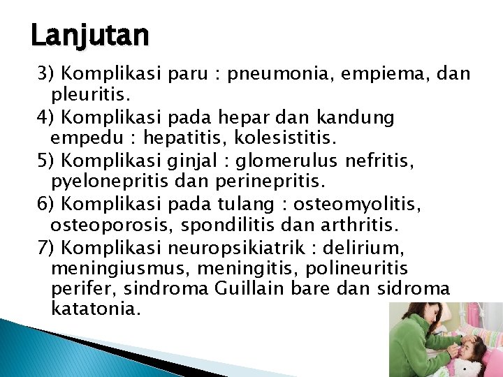 Lanjutan 3) Komplikasi paru : pneumonia, empiema, dan pleuritis. 4) Komplikasi pada hepar dan