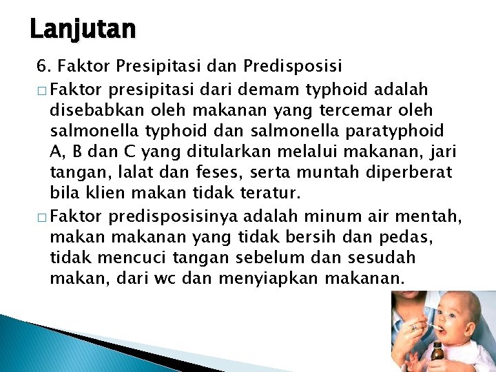Lanjutan 6. Faktor Presipitasi dan Predisposisi � Faktor presipitasi dari demam typhoid adalah disebabkan