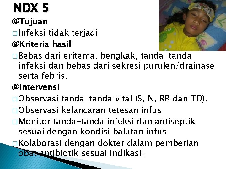 NDX 5 @Tujuan � Infeksi tidak terjadi @Kriteria hasil � Bebas dari eritema, bengkak,