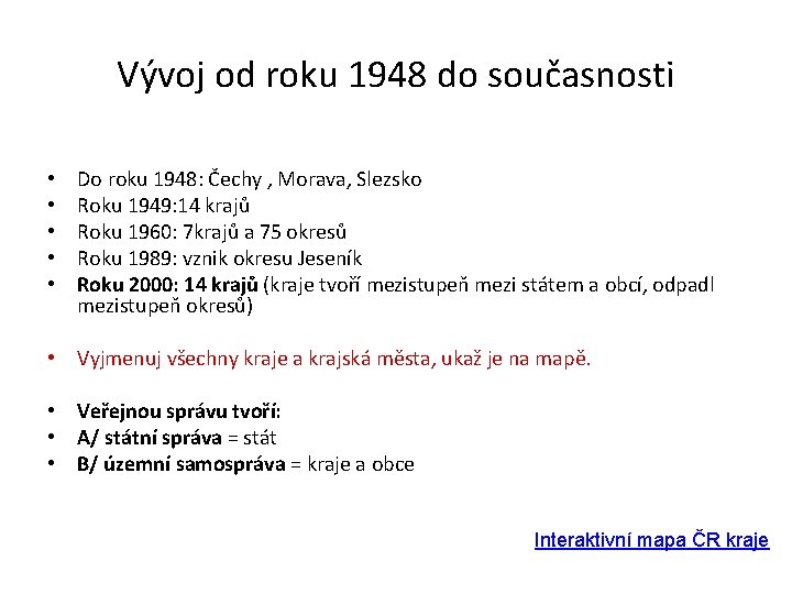 Vývoj od roku 1948 do současnosti • • • Do roku 1948: Čechy ,