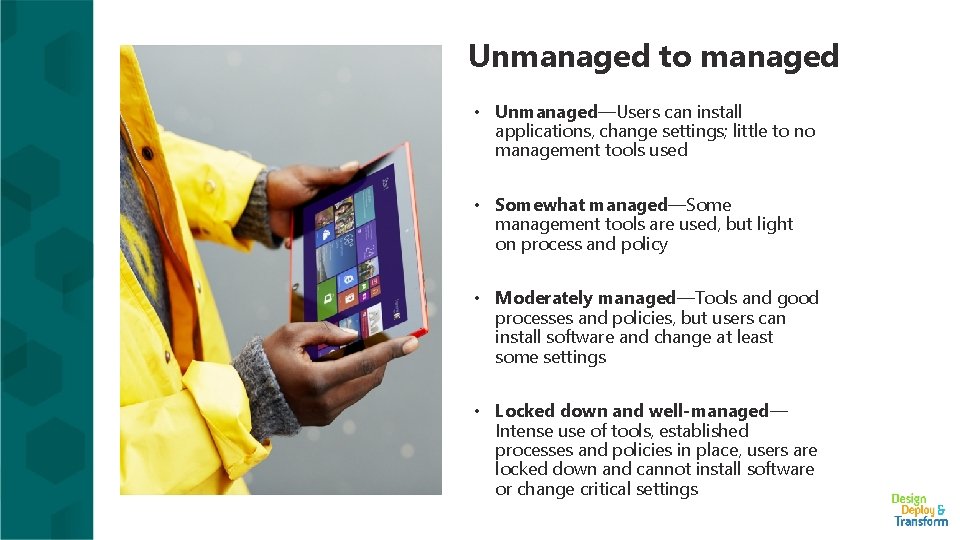 Unmanaged to managed • Unmanaged—Users can install applications, change settings; little to no management