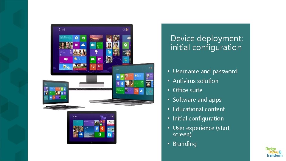 Device deployment: initial configuration • Username and password • Antivirus solution • Office suite