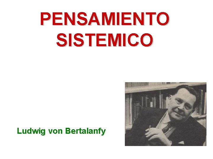 PENSAMIENTO SISTEMICO Ludwig von Bertalanfy 