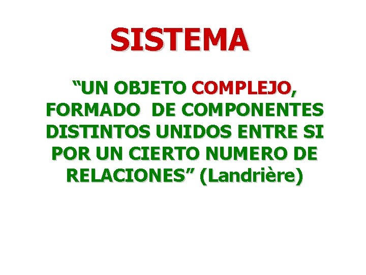 SISTEMA “UN OBJETO COMPLEJO, FORMADO DE COMPONENTES DISTINTOS UNIDOS ENTRE SI POR UN CIERTO