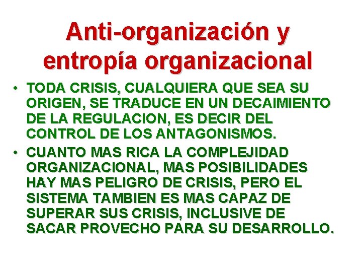 Anti-organización y entropía organizacional • TODA CRISIS, CUALQUIERA QUE SEA SU ORIGEN, SE TRADUCE