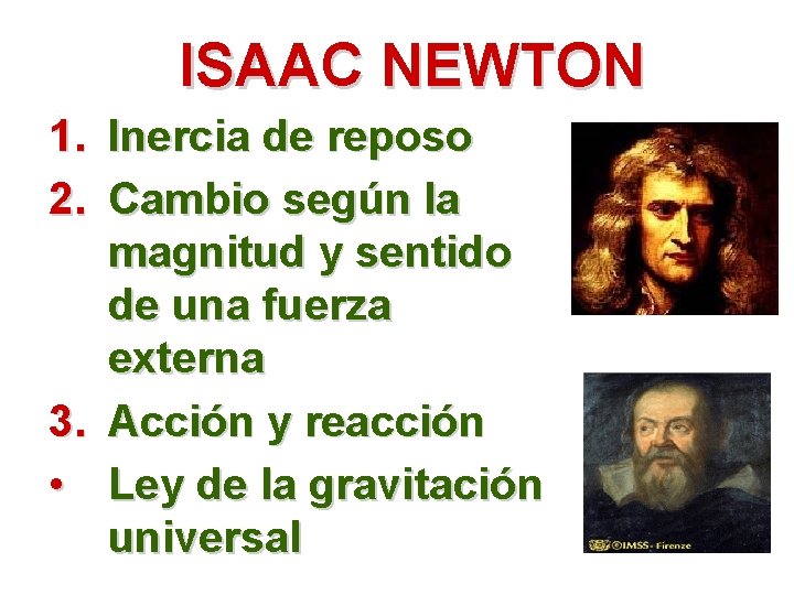 ISAAC NEWTON 1. Inercia de reposo 2. Cambio según la magnitud y sentido de