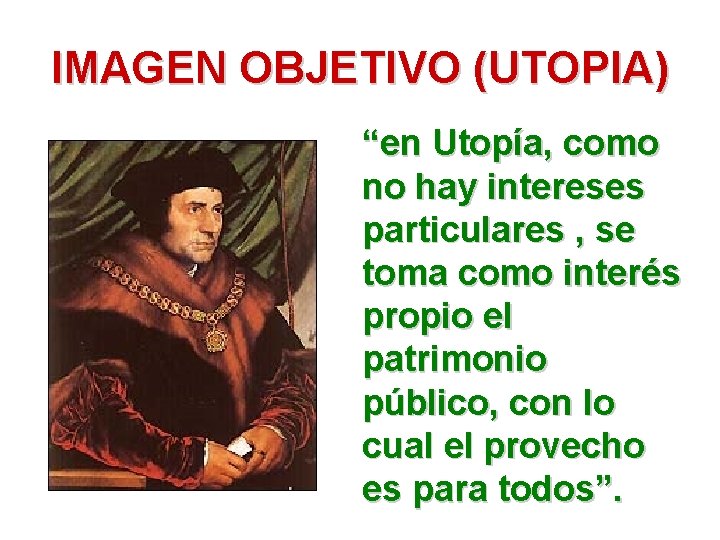 IMAGEN OBJETIVO (UTOPIA) “en Utopía, como no hay intereses particulares , se toma como