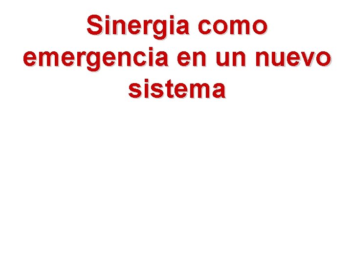 Sinergia como emergencia en un nuevo sistema 