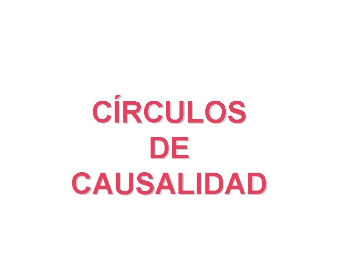 CÍRCULOS DE CAUSALIDAD 