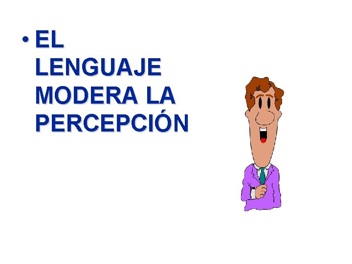  • EL LENGUAJE MODERA LA PERCEPCIÓN 