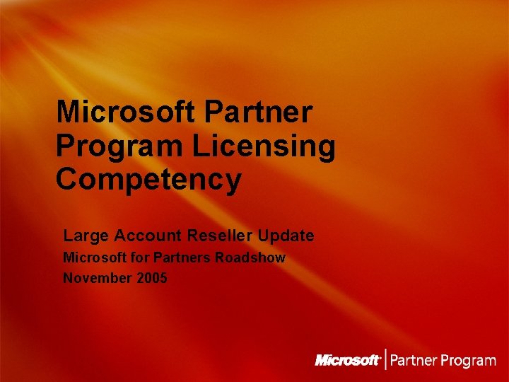 Microsoft Partner Program Licensing Competency Large Account Reseller Update Microsoft for Partners Roadshow November