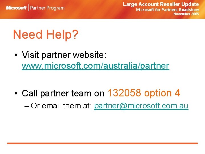Large Account Reseller Update Microsoft for Partners Roadshow November 2005 Need Help? • Visit