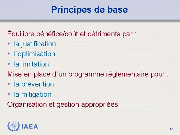 Principes de base Équilibre bénéfice/coût et détriments par : • la justification • l´optimisation