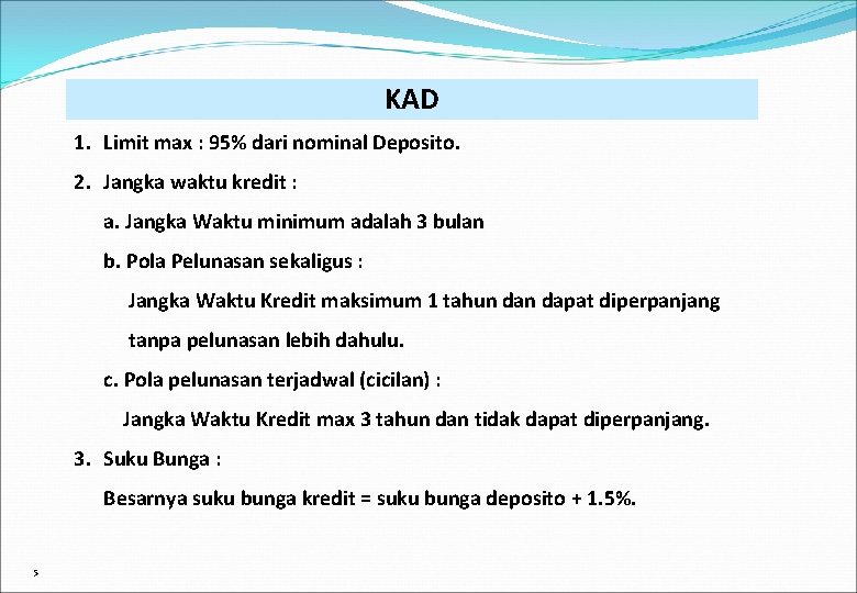 KAD 1. Limit max : 95% dari nominal Deposito. 2. Jangka waktu kredit :
