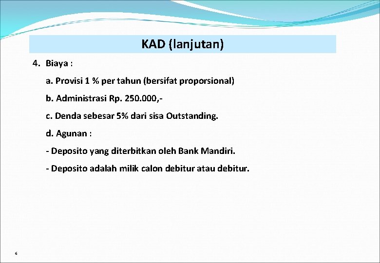 KAD (lanjutan) 4. Biaya : a. Provisi 1 % per tahun (bersifat proporsional) b.
