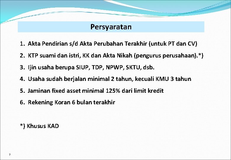 Persyaratan 1. Akta Pendirian s/d Akta Perubahan Terakhir (untuk PT dan CV) 2. KTP