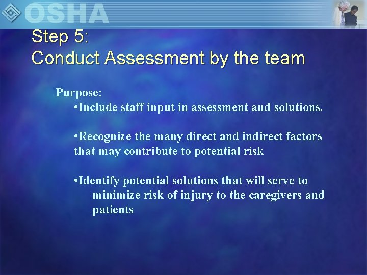 Step 5: Conduct Assessment by the team Purpose: • Include staff input in assessment