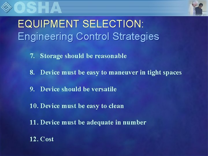 EQUIPMENT SELECTION: Engineering Control Strategies 7. Storage should be reasonable 8. Device must be
