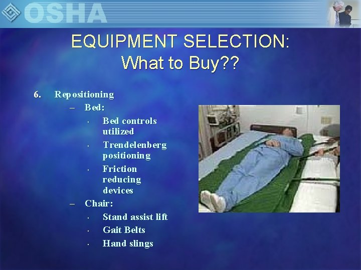 EQUIPMENT SELECTION: What to Buy? ? 6. Repositioning – Bed: • Bed controls utilized