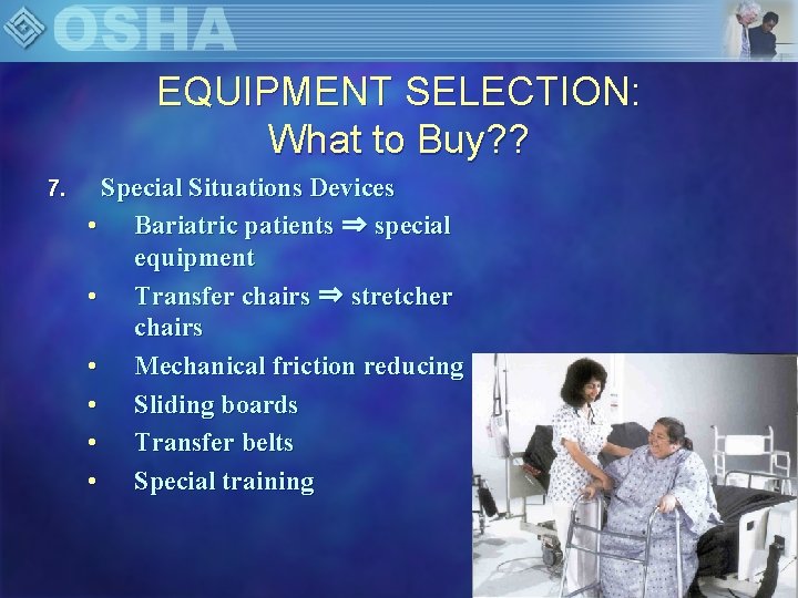 EQUIPMENT SELECTION: What to Buy? ? 7. Special Situations Devices • Bariatric patients ⇒