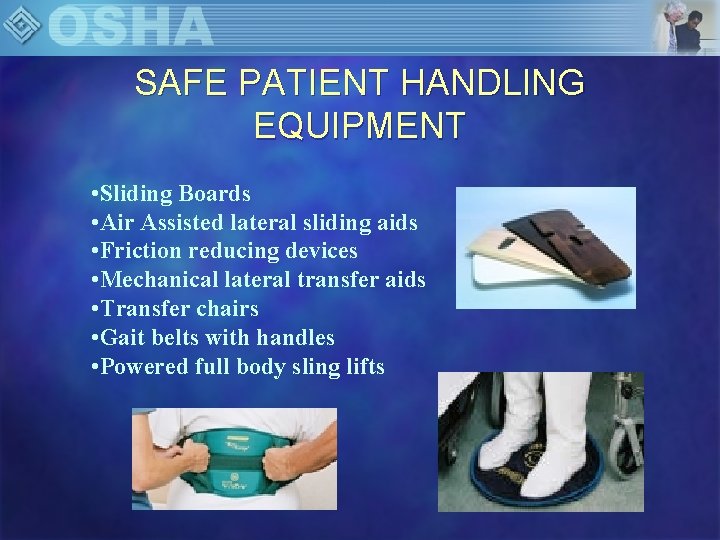 SAFE PATIENT HANDLING EQUIPMENT • Sliding Boards • Air Assisted lateral sliding aids •
