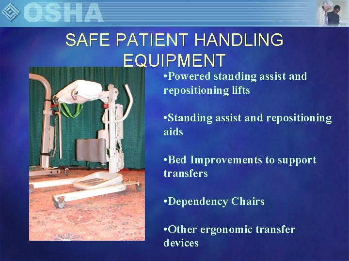 SAFE PATIENT HANDLING EQUIPMENT • Powered standing assist and repositioning lifts • Standing assist