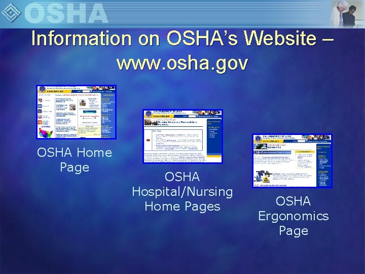 Information on OSHA’s Website – www. osha. gov OSHA Home Page OSHA Hospital/Nursing Home